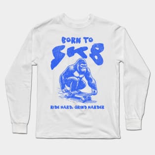 Born To Skate, Ride Hard Grind Harder Long Sleeve T-Shirt